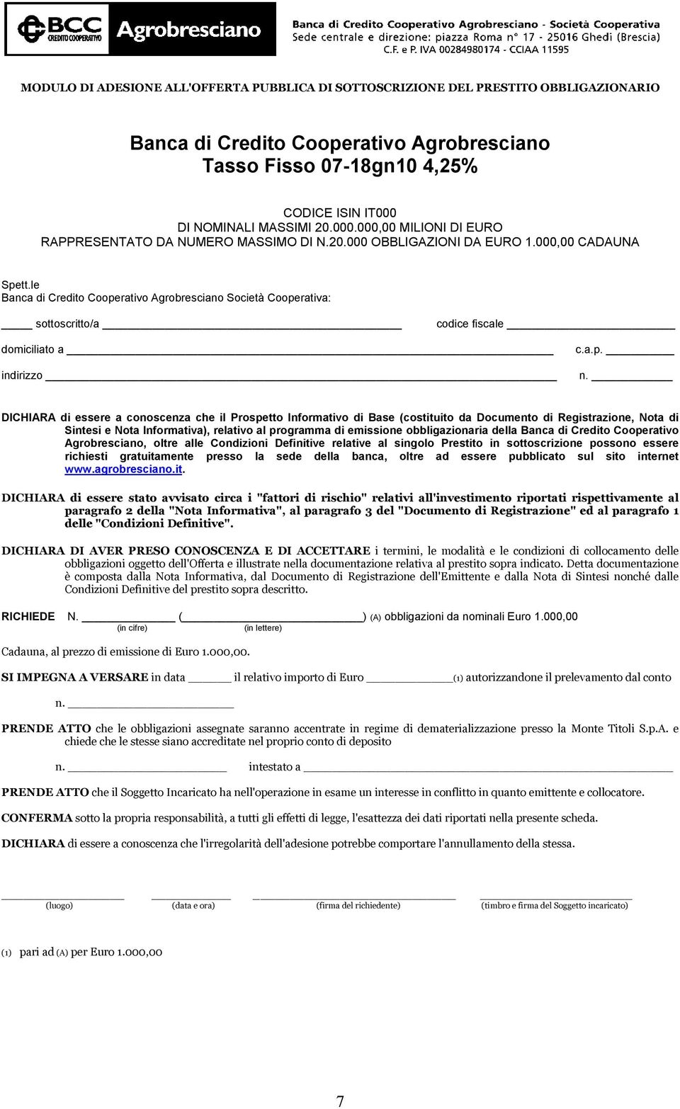 le Banca di Credito Cooperativo Agrobresciano Società Cooperativa: sottoscritto/a codice fiscale domiciliato a indirizzo c.a.p. n.