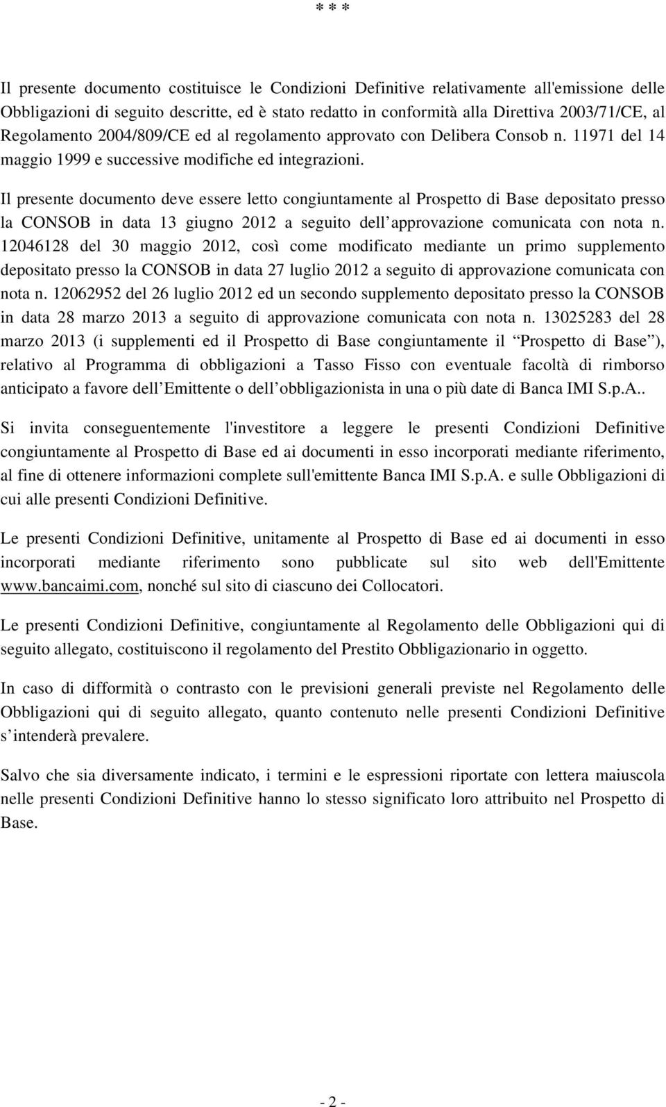Il presente documento deve essere letto congiuntamente al Prospetto di Base depositato presso la CONSOB in data 13 giugno 2012 a seguito dell approvazione comunicata con nota n.