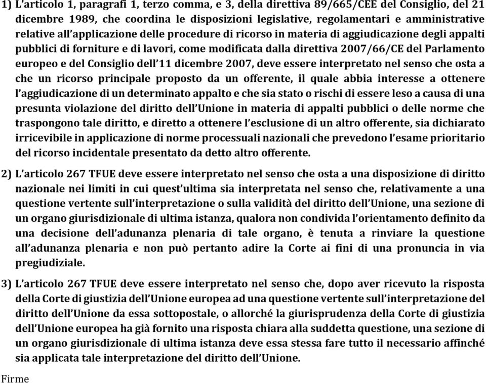 dell 11 dicembre 2007, deve essere interpretato nel senso che osta a che un ricorso principale proposto da un offerente, il quale abbia interesse a ottenere l aggiudicazione di un determinato appalto