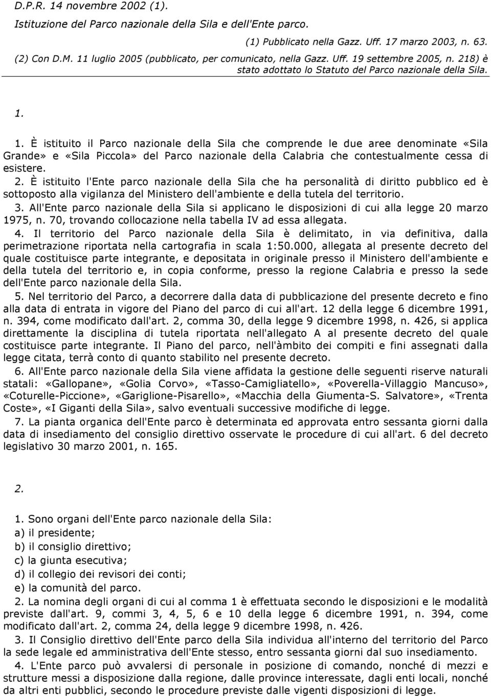 settembre 2005, n. 218) è stato adottato lo Statuto del Parco nazionale della Sila. 1.