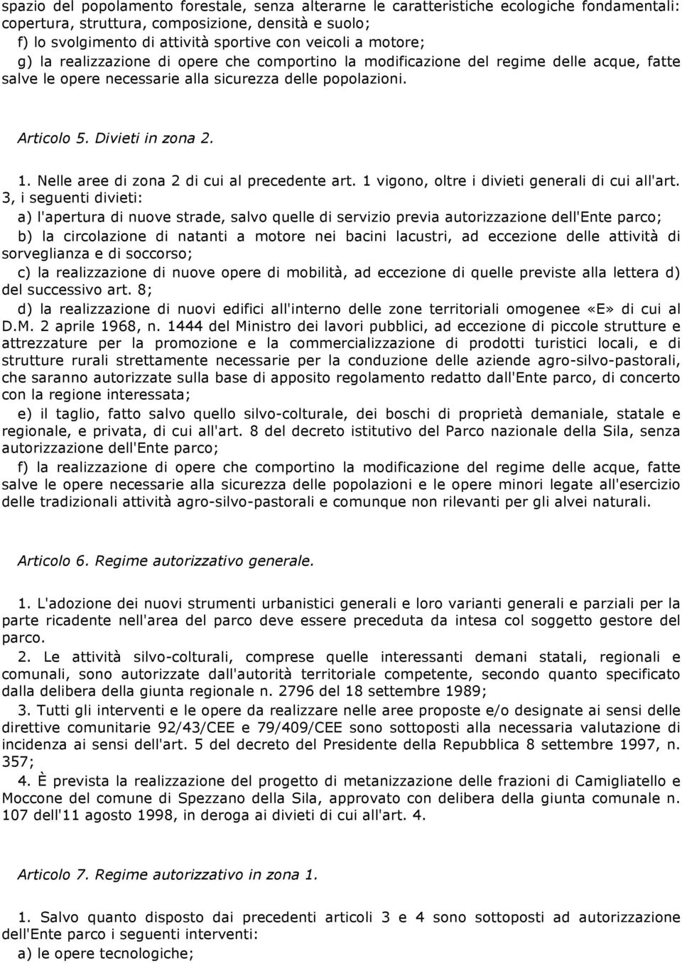 Nelle aree di zona 2 di cui al precedente art. 1 vigono, oltre i divieti generali di cui all'art.