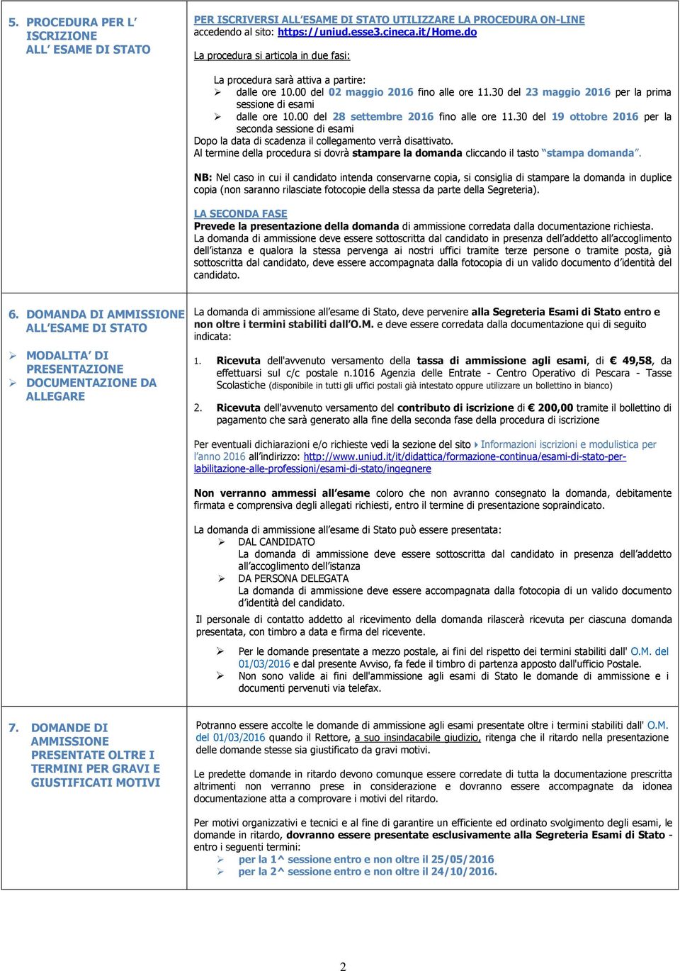 00 del 28 settembre 2016 fino alle ore 11.30 del 19 ottobre 2016 per la seconda sessione di esami Dopo la data di scadenza il collegamento verrà disattivato.