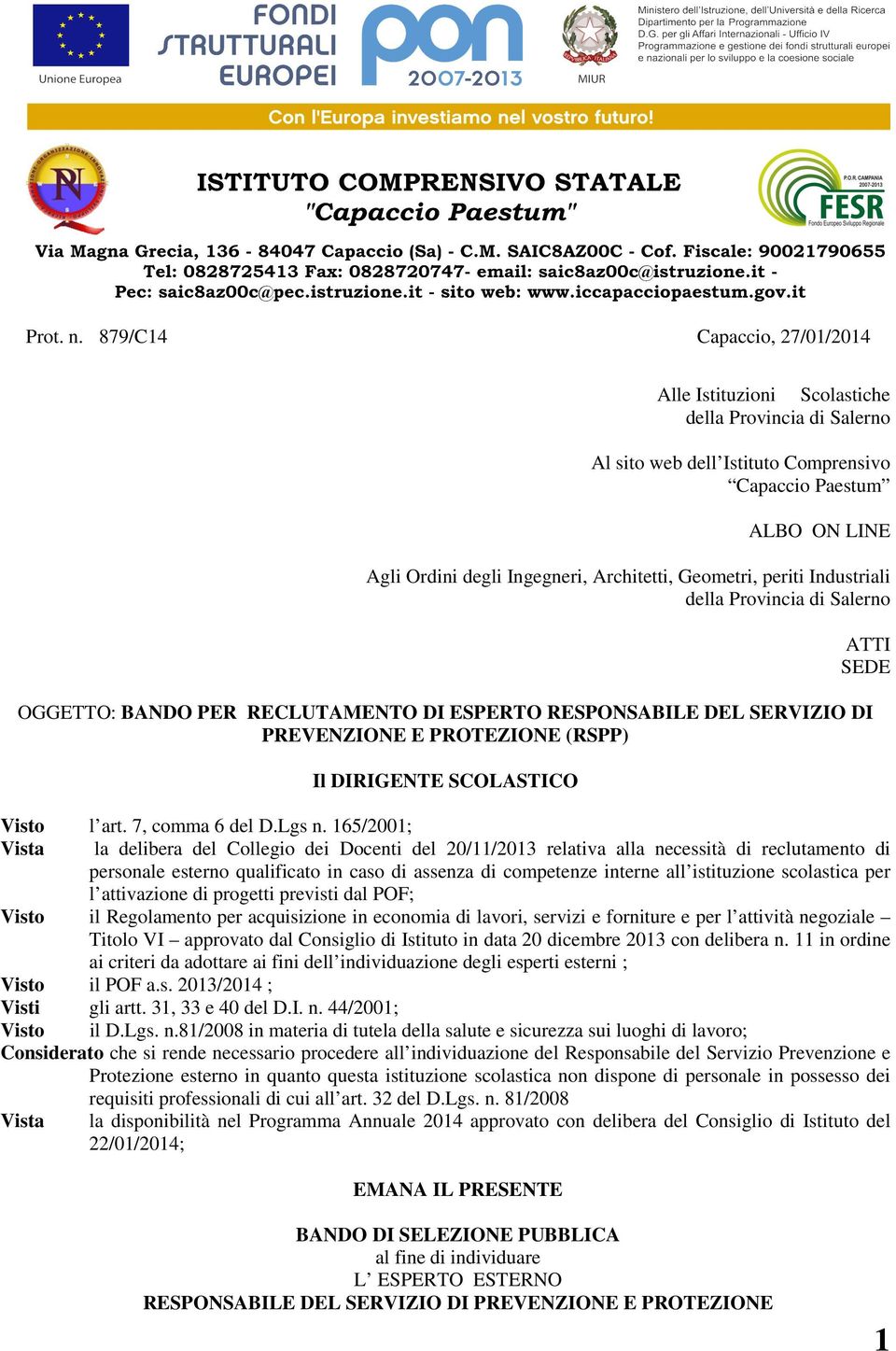 Geometri, periti Industriali della Provincia di Salerno OGGETTO: BANDO PER RECLUTAMENTO DI ESPERTO RESPONSABILE DEL SERVIZIO DI PREVENZIONE E PROTEZIONE (RSPP) Visto l art. 7, comma 6 del D.Lgs n.