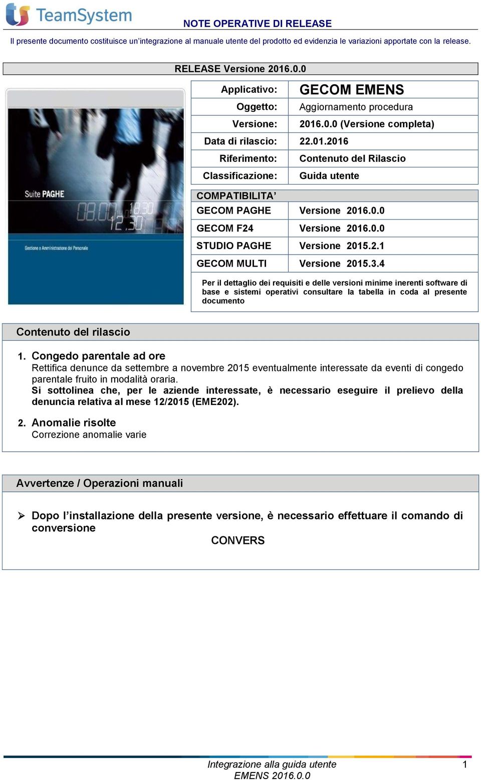 4 Per il dettaglio dei requisiti e delle versioni minime inerenti software di base e sistemi operativi consultare la tabella in coda al presente documento Contenuto del rilascio 1.