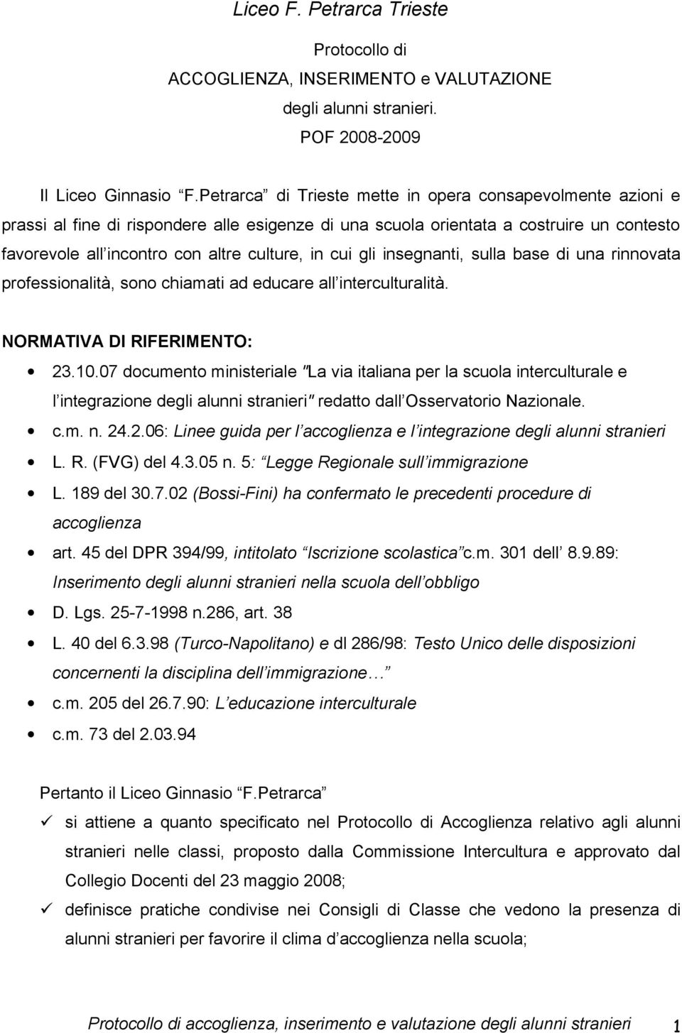 cui gli insegnanti, sulla base di una rinnovata professionalità, sono chiamati ad educare all interculturalità. NORMATIVA DI RIFERIMENTO: 23.10.