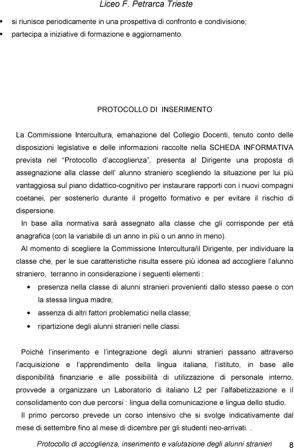 Protocollo d accoglienza, presenta al Dirigente una proposta di assegnazione alla classe dell alunno straniero scegliendo la situazione per lui più vantaggiosa sul piano didattico-cognitivo per