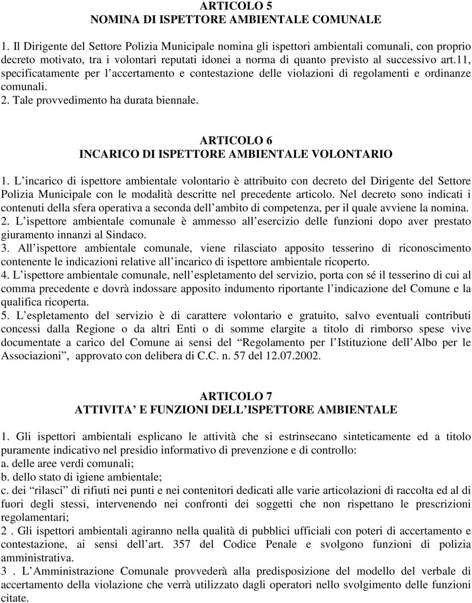 11, specificatamente per l accertamento e contestazione delle violazioni di regolamenti e ordinanze comunali. 2. Tale provvedimento ha durata biennale.