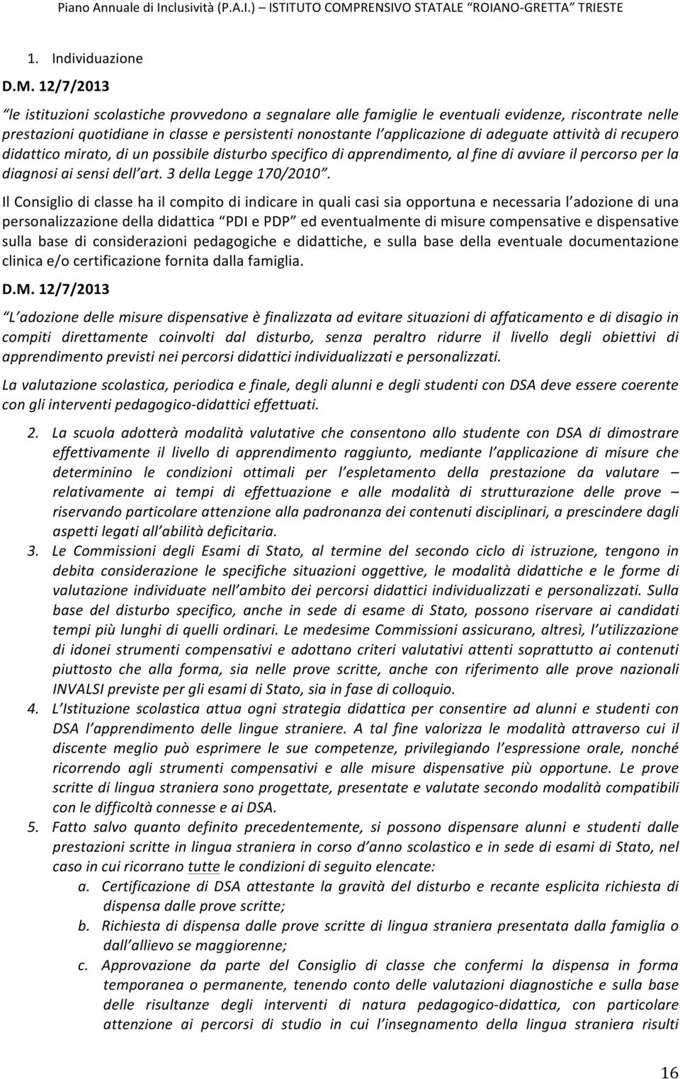 attività di recupero didattico mirato, di un possibile disturbo specifico di apprendimento, al fine di avviare il percorso per la diagnosi ai sensi dell art. 3 della Legge 170/2010.