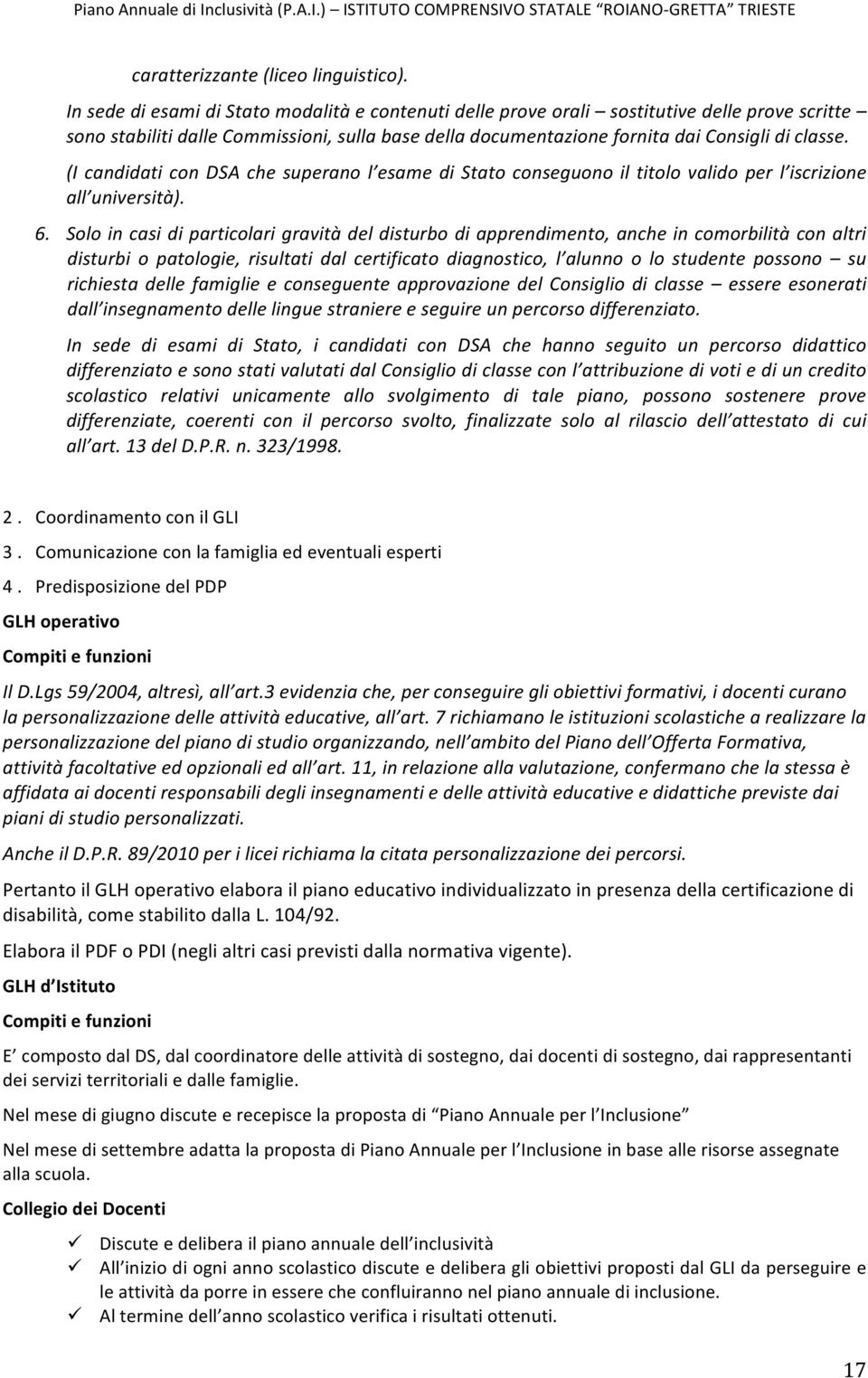 (I candidati con DSA che superano l esame di Stato conseguono il titolo valido per l iscrizione all università). 6.