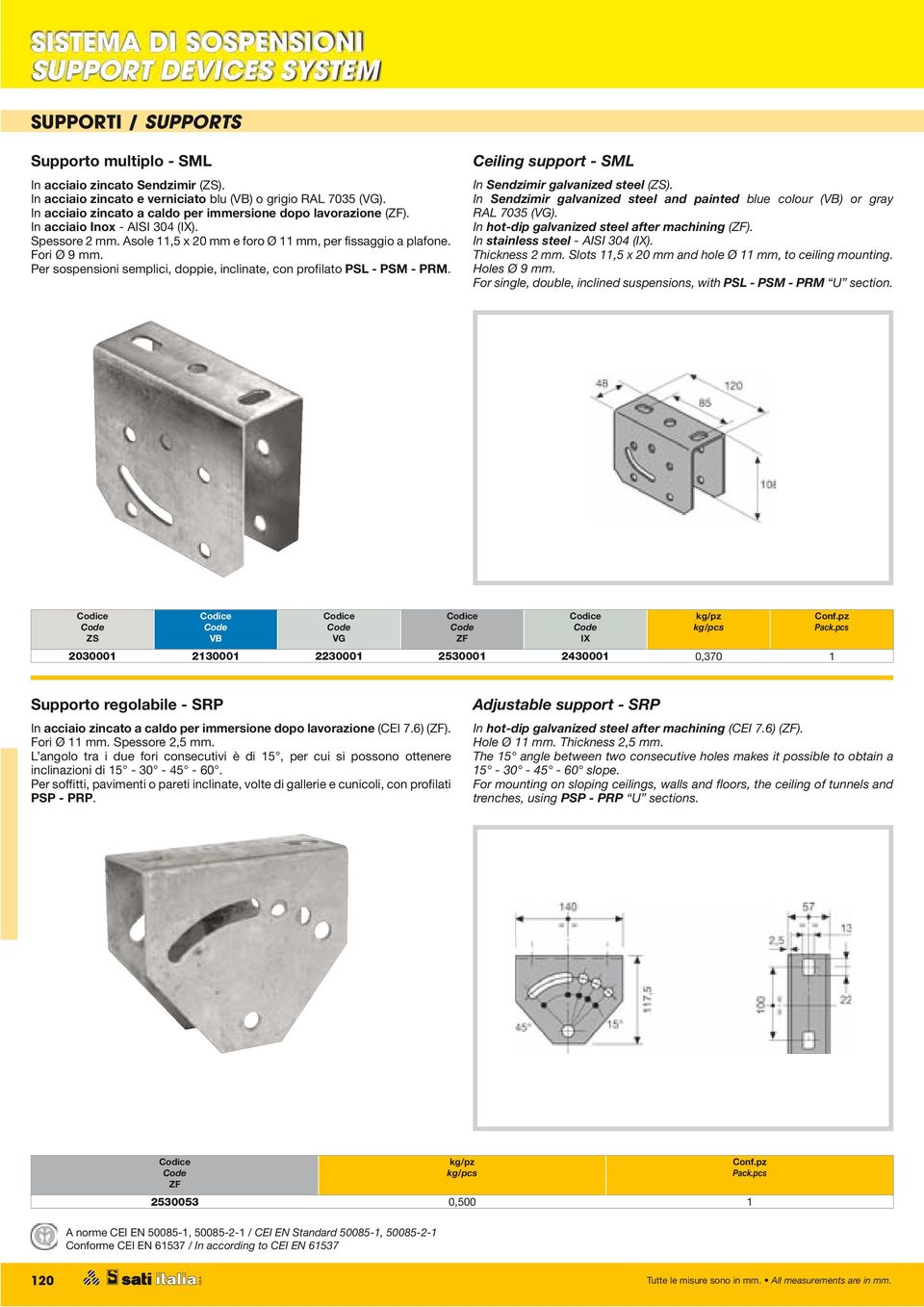 Ceiling support - SML In Sendzimir galvanized steel (). In Sendzimir galvanized steel and painted blue colour () or gray RAL 7035 (). In hot-dip galvanized steel after machining ().