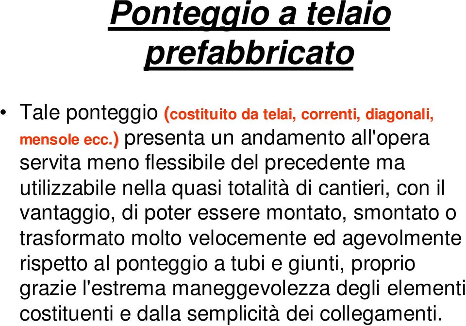 cantieri, con il vantaggio, di poter essere montato, smontato o trasformato molto velocemente ed agevolmente