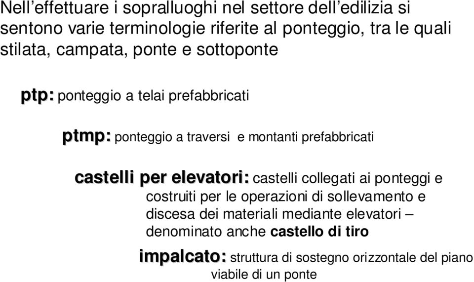 castelli per elevatori: castelli collegati ai ponteggi e costruiti per le operazioni di sollevamento e discesa dei materiali