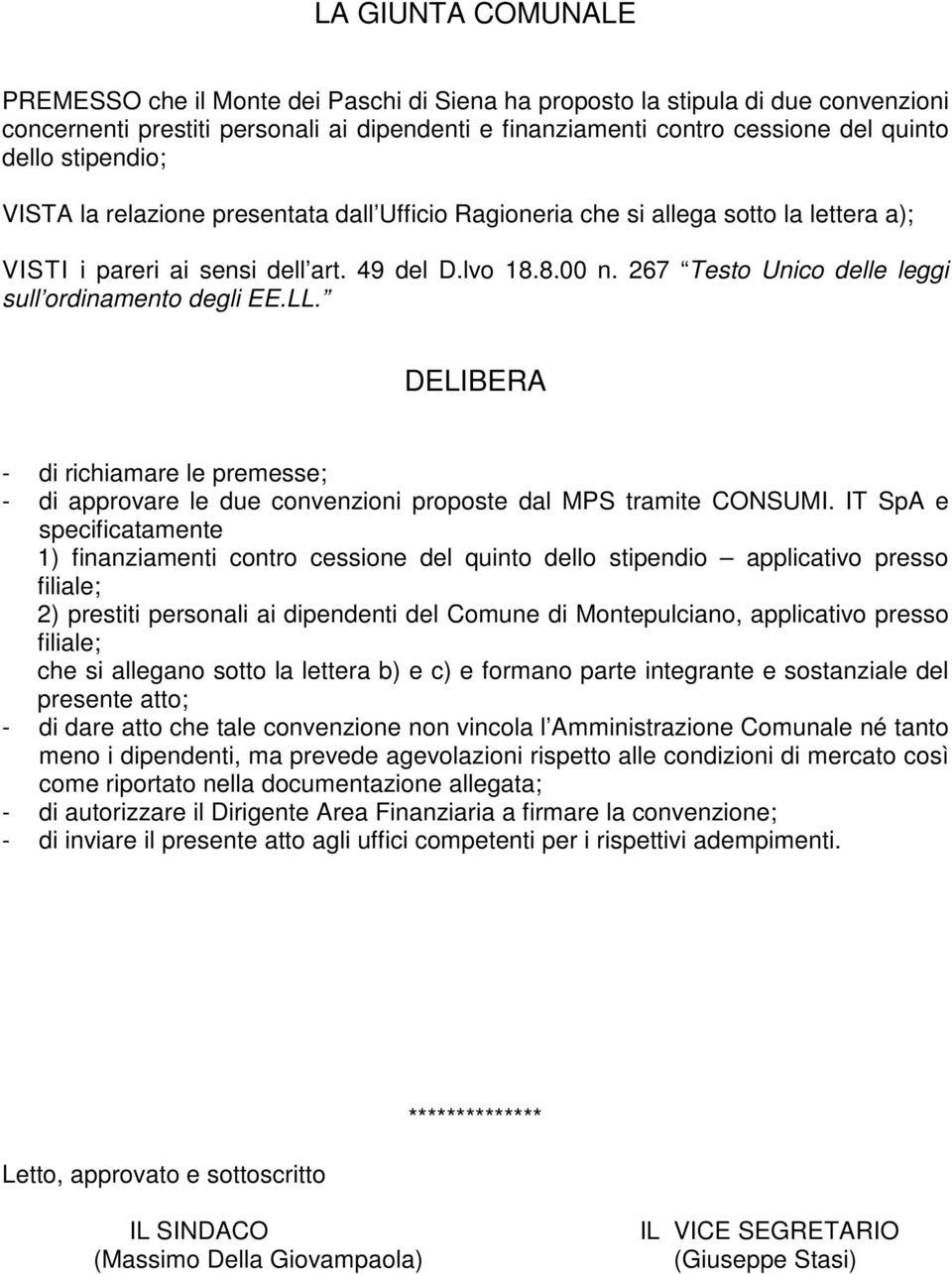 267 Testo Unico delle leggi sull ordinamento degli EE.LL. DELIBERA - di richiamare le premesse; - di approvare le due convenzioni proposte dal MPS tramite CONSUMI.