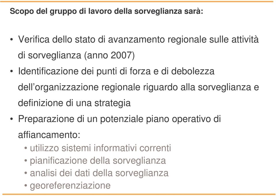 alla sorveglianza e definizione di una strategia Preparazione di un potenziale piano operativo di affiancamento: