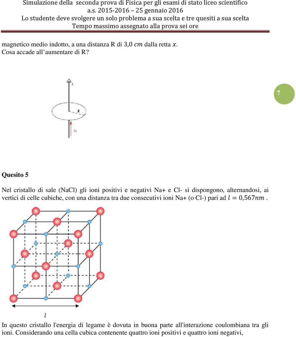 celle cubiche, con una distanza tra due consecutivi ioni Na+ (o Cl-) pari ad $ =0,567!