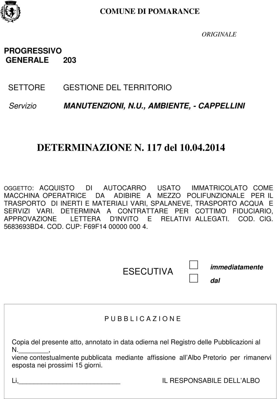 VARI. DETERMINA A CONTRATTARE PER COTTIMO FIDUCIARIO, APPROVAZIONE LETTERA D'INVITO E RELATIVI ALLEGATI. COD. CIG. 5683693BD4. COD. CUP: F69F14 00000 000 4.