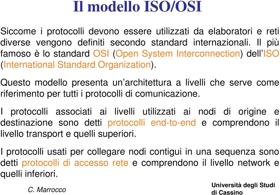 Questo modello presenta un architettura a livelli che serve come riferimento per tutti i protocolli di comunicazione.