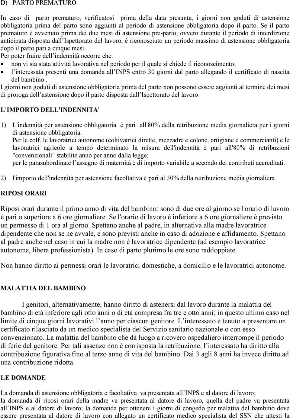 Se il parto prematuro è avvenuto prima dei due mesi di astensione pre-parto, ovvero durante il periodo di interdizione anticipata disposta dall Ispettorato del lavoro, è riconosciuto un periodo