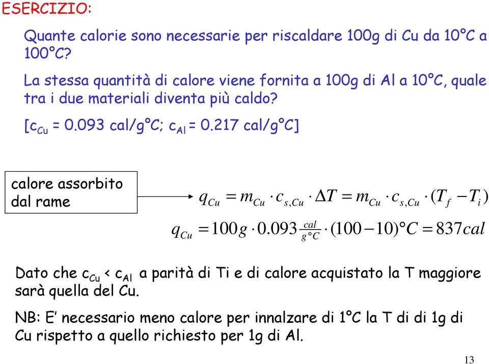 7 cal/g C] calore assorbito dal rame q Cu m Cu c T m c ( T T s, Cu Cu s, Cu f i cal qcu 00 g 0.