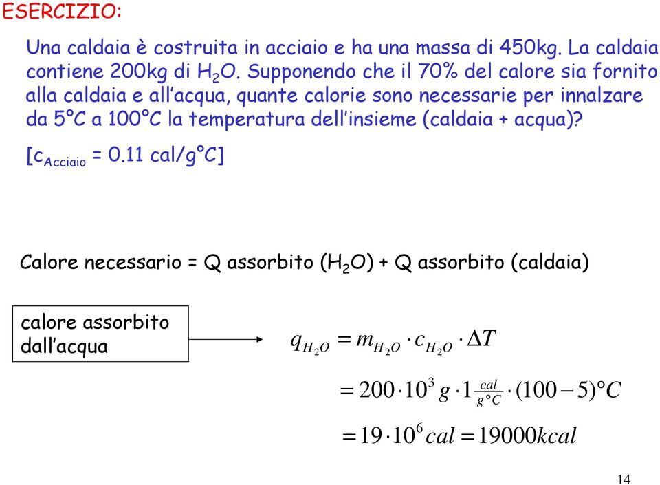 innalzare da 5 C a 00 C la temperatura dell insieme (caldaia + acqua)? [c Acciaio 0.