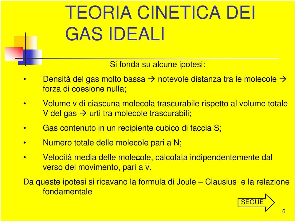 contenuto in un recipiente cubico di faccia S; Numero totale delle molecole pari a N; Velocità media delle molecole, calcolata