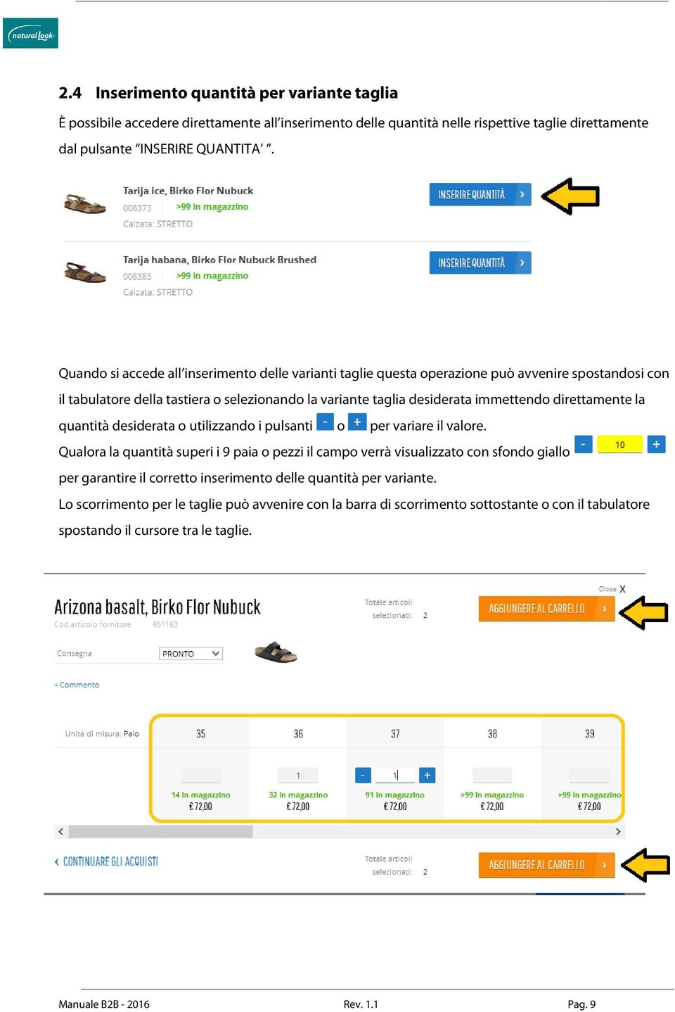 direttamente la quantità desiderata o utilizzando i pulsanti o per variare il valore.