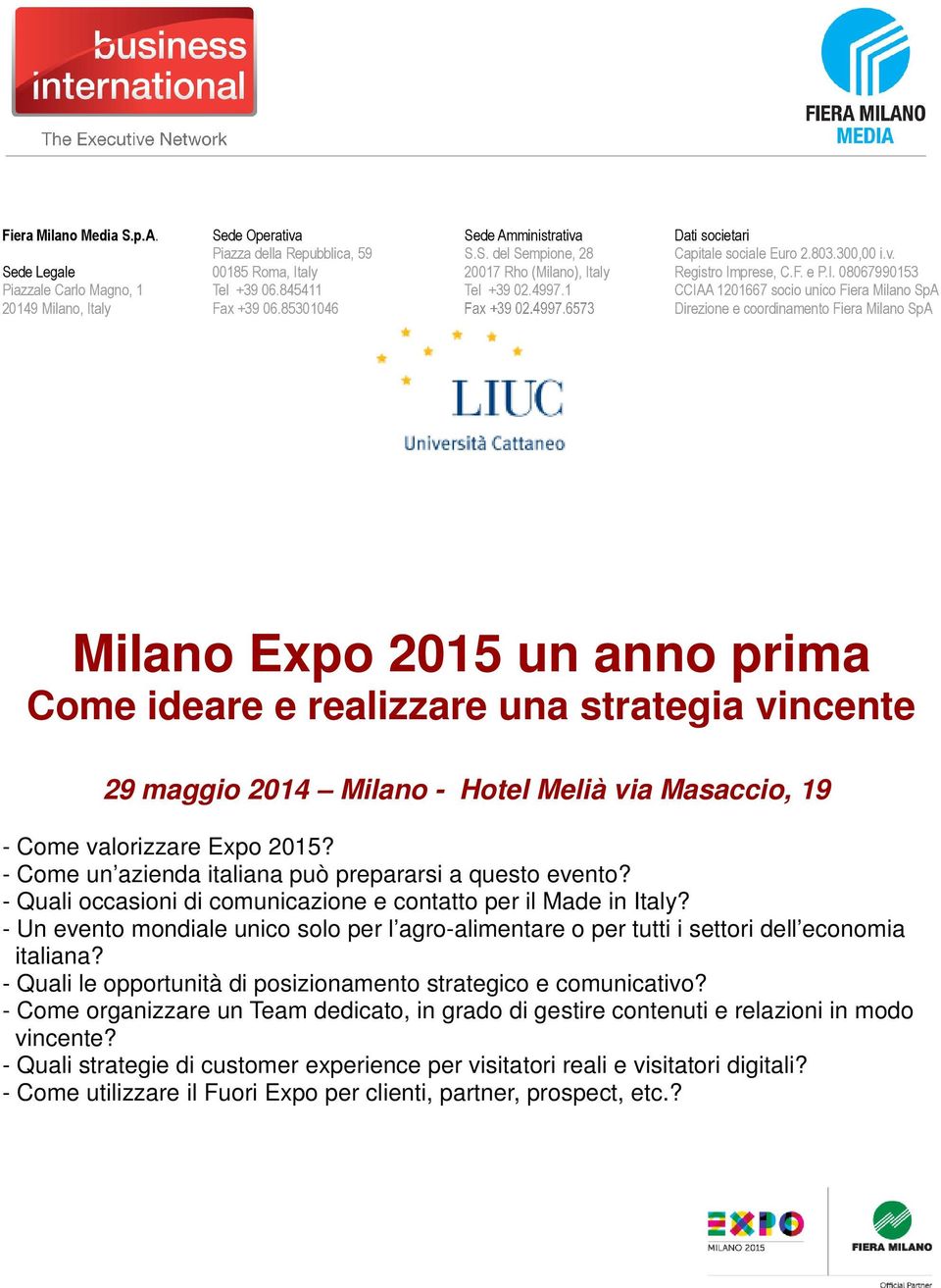 85301046 Direzione e coordinamento Fiera Milano SpA Milano Expo 2015 un anno prima Come ideare e realizzare una strategia vincente 29 maggio 2014 Milano - Hotel Melià via Masaccio, 19 - Come