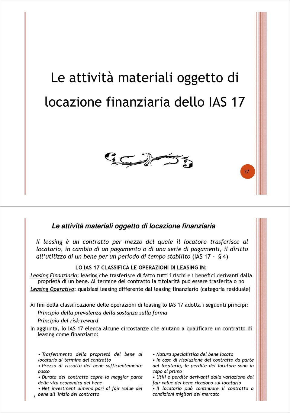 Leasing Finanziario: leasing che trasferisce di fatto tutti i rischi e i benefici derivanti dalla proprietà di un bene.