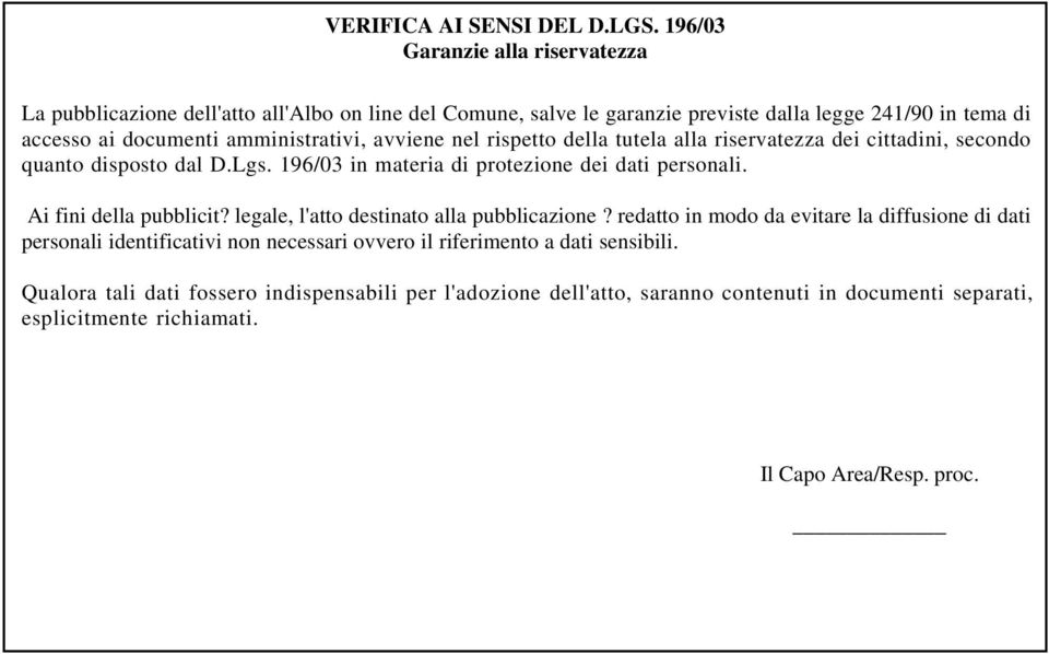 amministrativi, avviene nel rispetto della tutela alla riservatezza dei cittadini, secondo quanto disposto dal D.Lgs. 196/03 in materia di protezione dei dati personali.