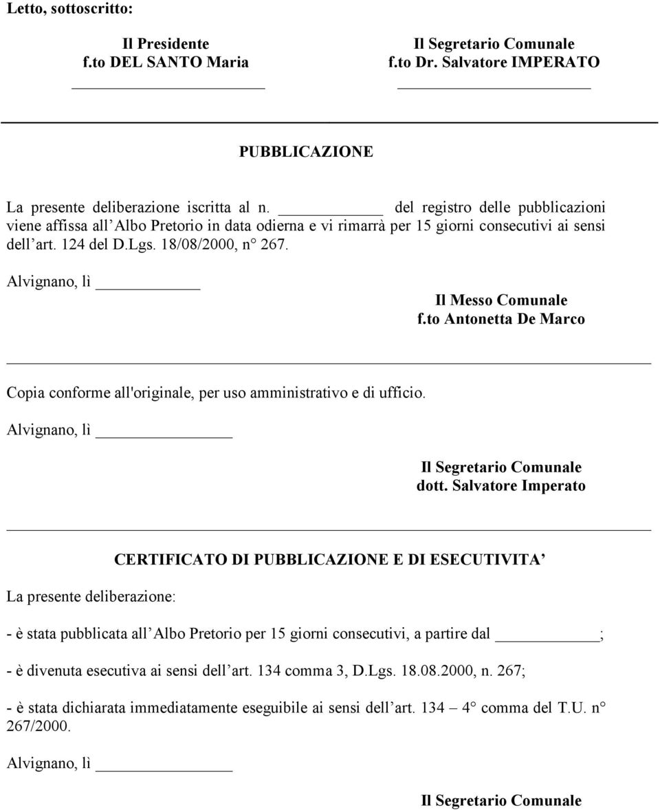 Alvignano, lì Il Messo Comunale f.to Antonetta De Marco Copia conforme all'originale, per uso amministrativo e di ufficio. Alvignano, lì dott.