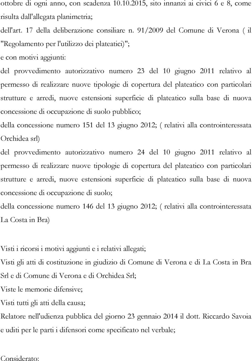 nuove tipologie di copertura del plateatico con particolari strutture e arredi, nuove estensioni superficie di plateatico sulla base di nuova concessione di occupazione di suolo pubblico; della