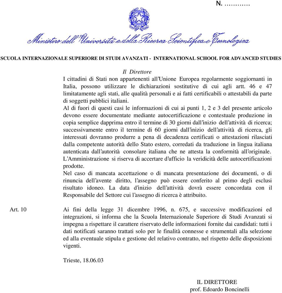 Al di fuori di questi casi le informazioni di cui ai punti 1, 2 e 3 del presente articolo devono essere documentate mediante autocertificazione e contestuale produzione in copia semplice dapprima