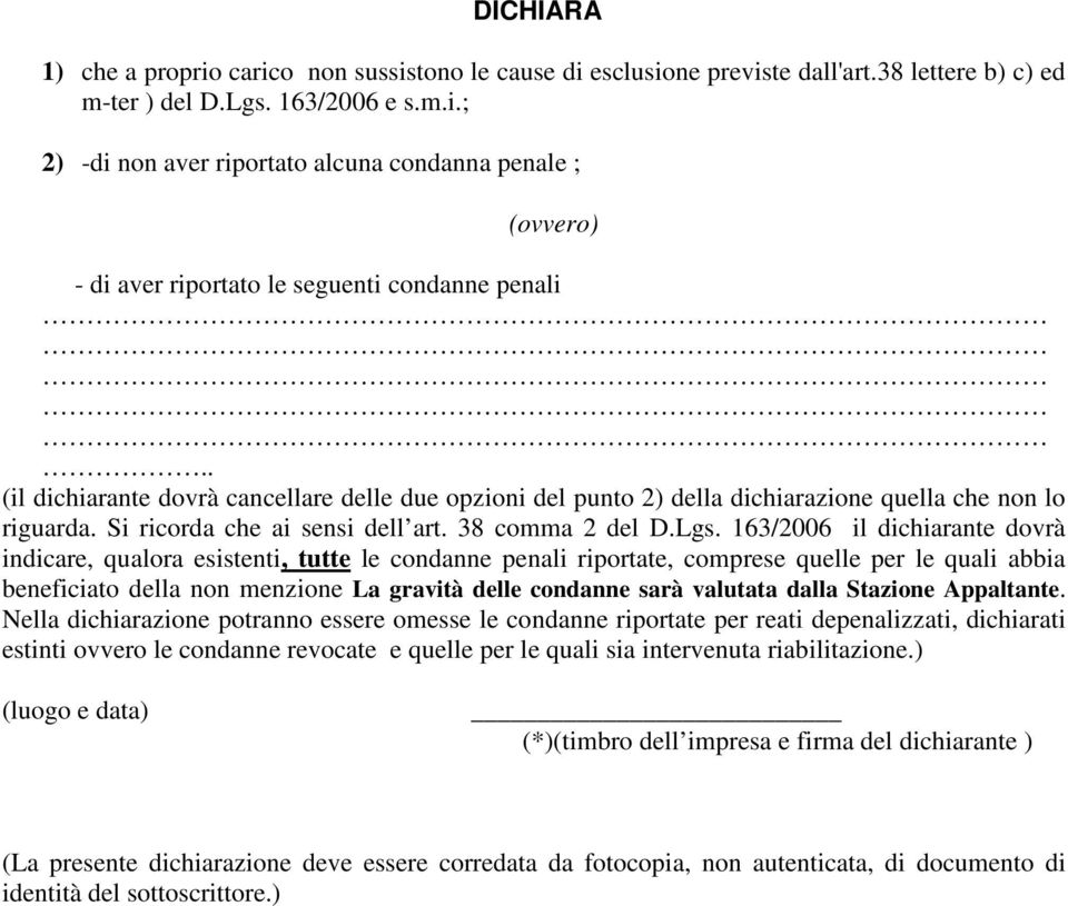 163/2006 il dichiarante dovrà indicare, qualora esistenti, tutte le condanne penali riportate, comprese quelle per le quali abbia beneficiato della non menzione La gravità delle condanne sarà