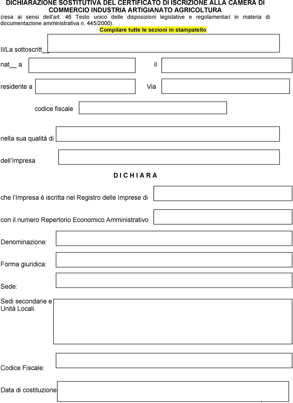 Compilare tutte le sezioni in stampatello Il/La sottoscritt nat a il residente a Via codice fiscale nella sua qualità di dell Impresa D I C H I A R A che l