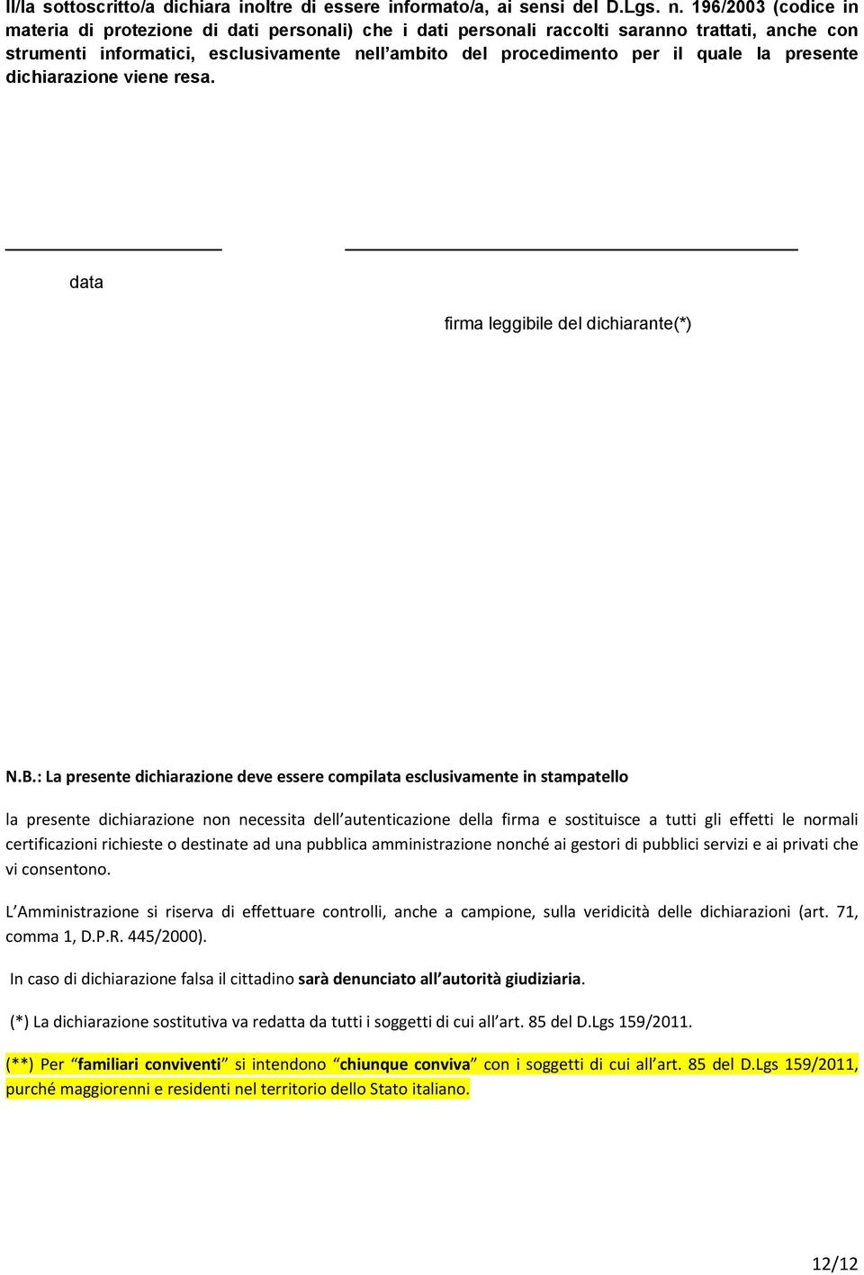 la presente dichiarazione viene resa. data firma leggibile del dichiarante(*) N.B.