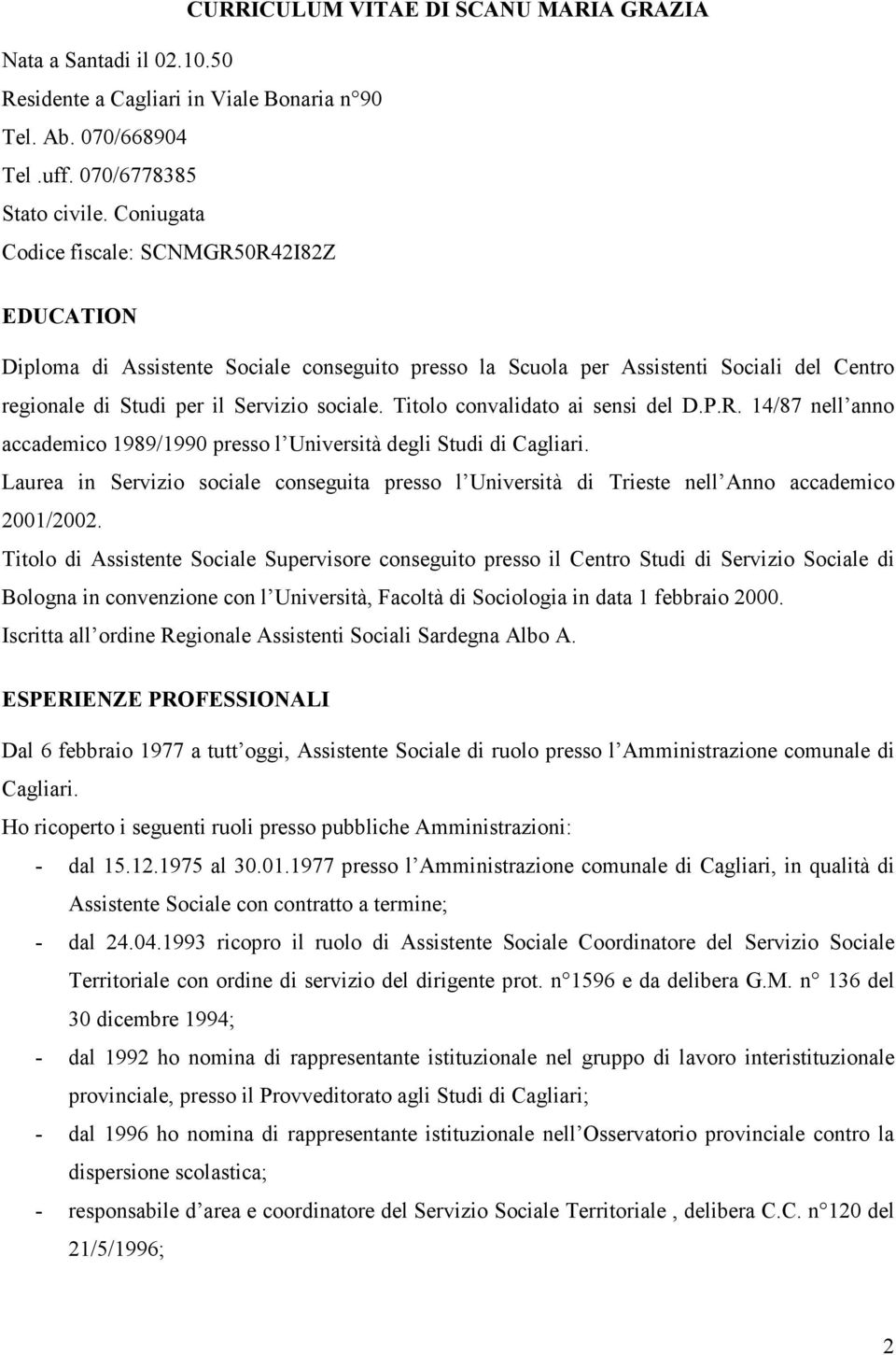 Titolo convalidato ai sensi del D.P.R. 14/87 nell anno accademico 1989/1990 presso l Università degli Studi di Cagliari.