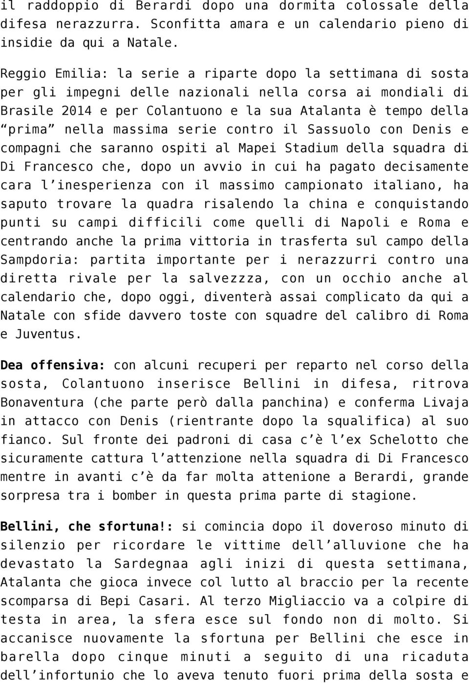 massima serie contro il Sassuolo con Denis e compagni che saranno ospiti al Mapei Stadium della squadra di Di Francesco che, dopo un avvio in cui ha pagato decisamente cara l inesperienza con il