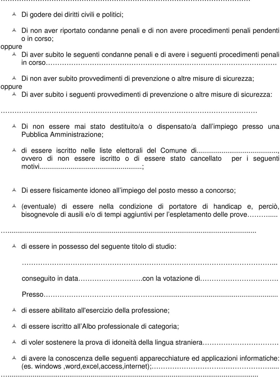 Di non aver subito provvedimenti di prevenzione o altre misure di sicurezza; oppure Di aver subito i seguenti provvedimenti di prevenzione o altre misure di sicurezza: Di non essere mai stato