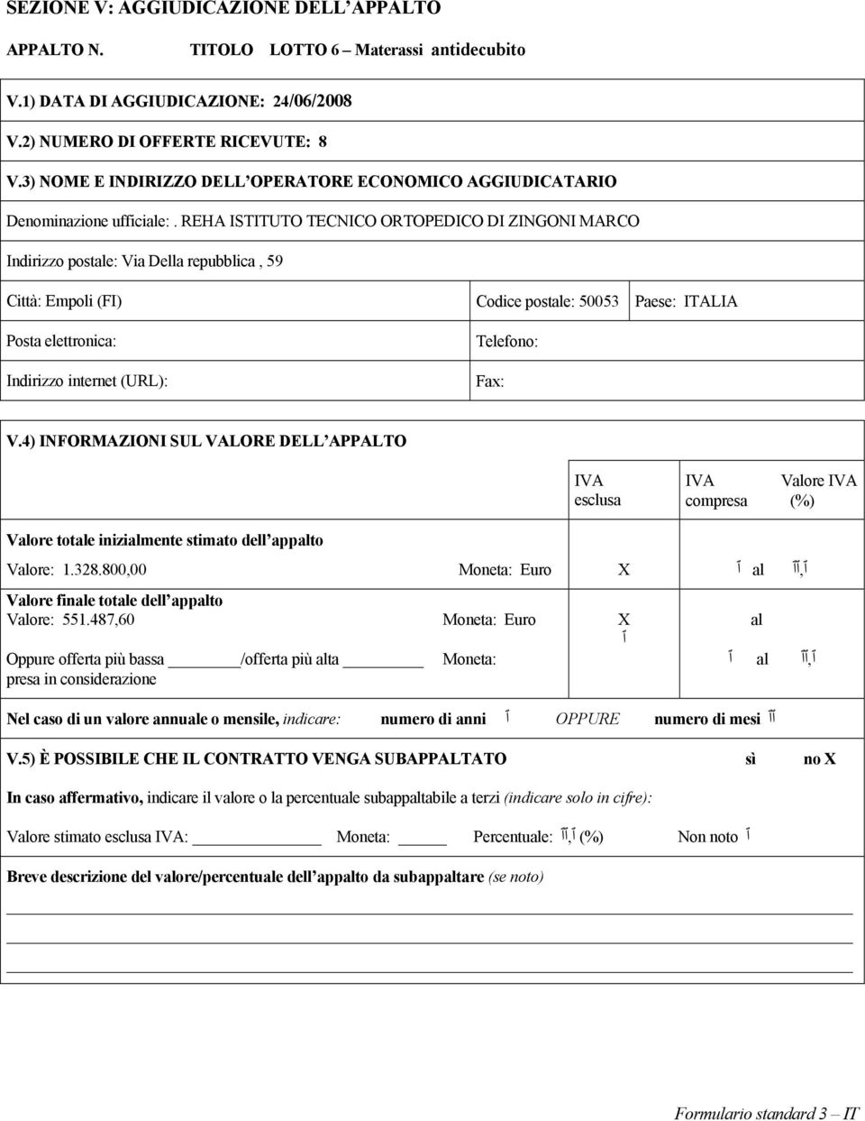 inizimente stimato dell appto Vore: 1.328.800,00 Moneta: Euro X, Vore fine tote dell appto Vore: 551.