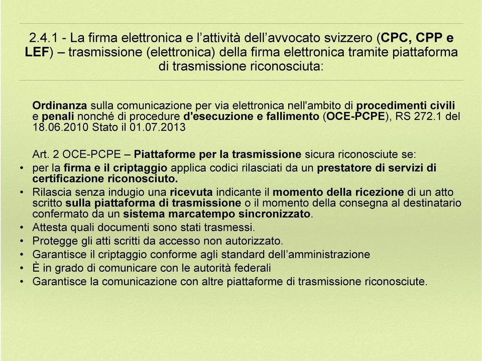 2 OCE-PCPE Piattaforme per la trasmissione sicura riconosciute se: per la firma e il criptaggio applica codici rilasciati da un prestatore di servizi di certificazione riconosciuto.