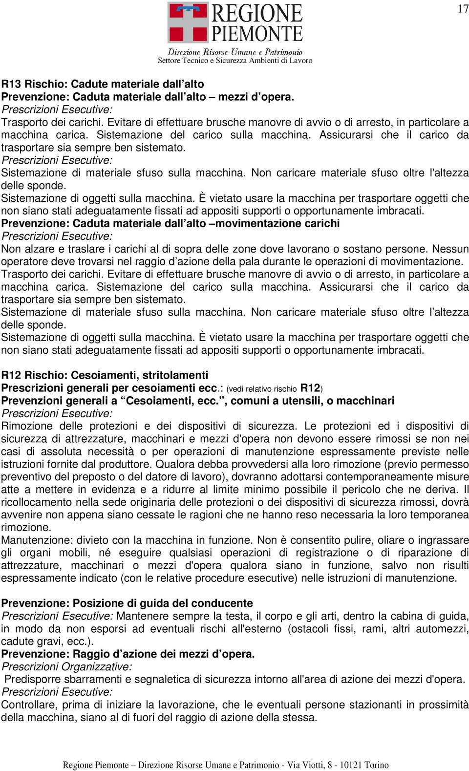 Assicurarsi che il carico da trasportare sia sempre ben sistemato. Sistemazione di materiale sfuso sulla macchina. Non caricare materiale sfuso oltre l'altezza delle sponde.