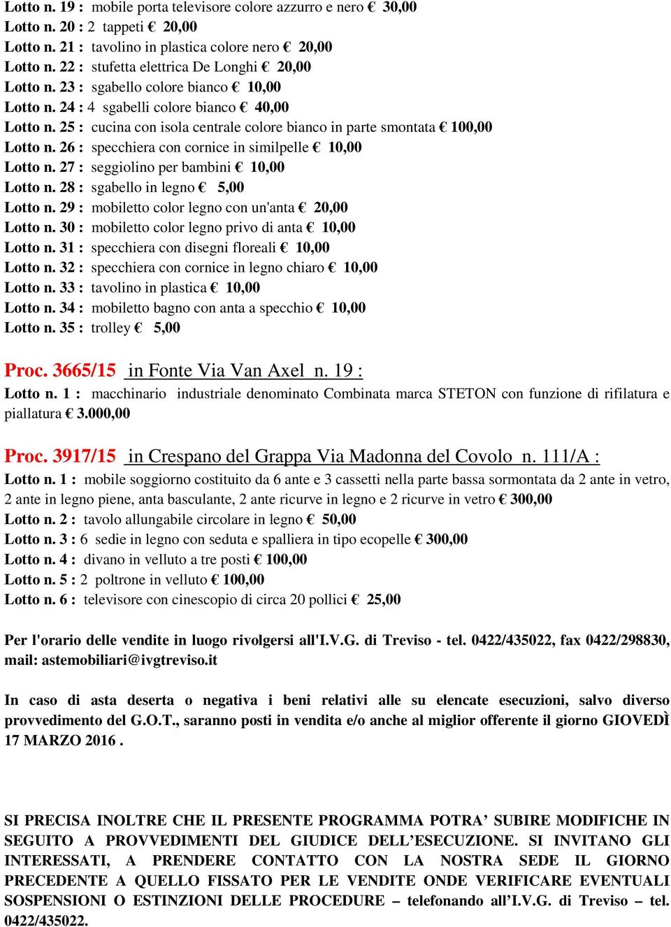 25 : cucina con isola centrale colore bianco in parte smontata 100,00 Lotto n. 26 : specchiera con cornice in similpelle 10,00 Lotto n. 27 : seggiolino per bambini 10,00 Lotto n.