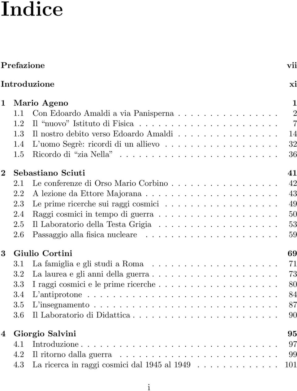 3 Le prime ricerche sui raggi cosmici.... 49 2.4 Raggi cosmici in tempo di guerra..... 50 2.5 IlLaboratoriodellaTestaGrigia... 53 2.6 Passaggio alla fisica nucleare....... 59 3 Giulio Cortini 69 3.