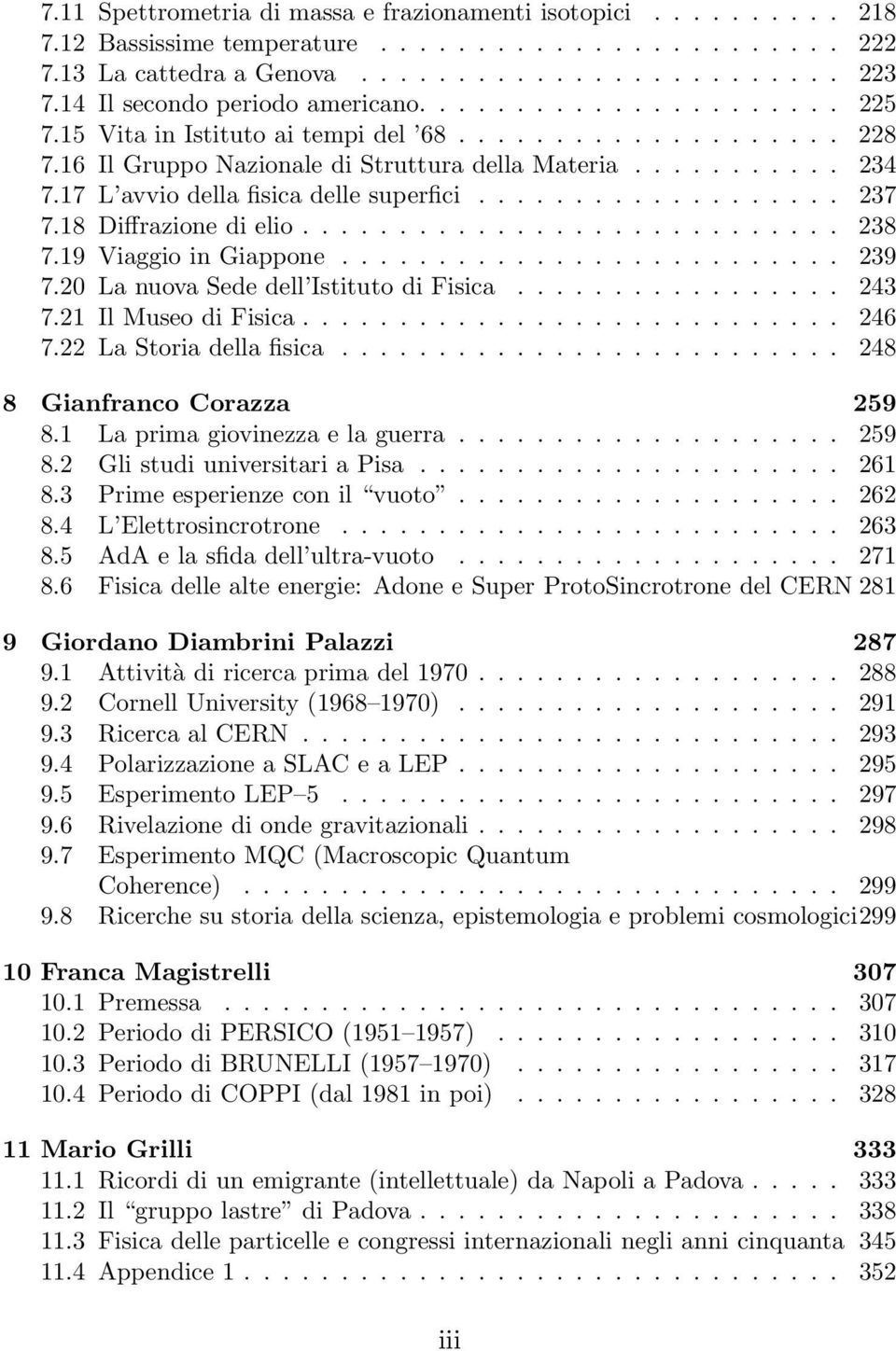 .. 243 7.21IlMuseodiFisica... 246 7.22LaStoriadellafisica... 248 8 Gianfranco Corazza 259 8.1 La prima giovinezza e la guerra...... 259 8.2 GlistudiuniversitariaPisa... 261 8.