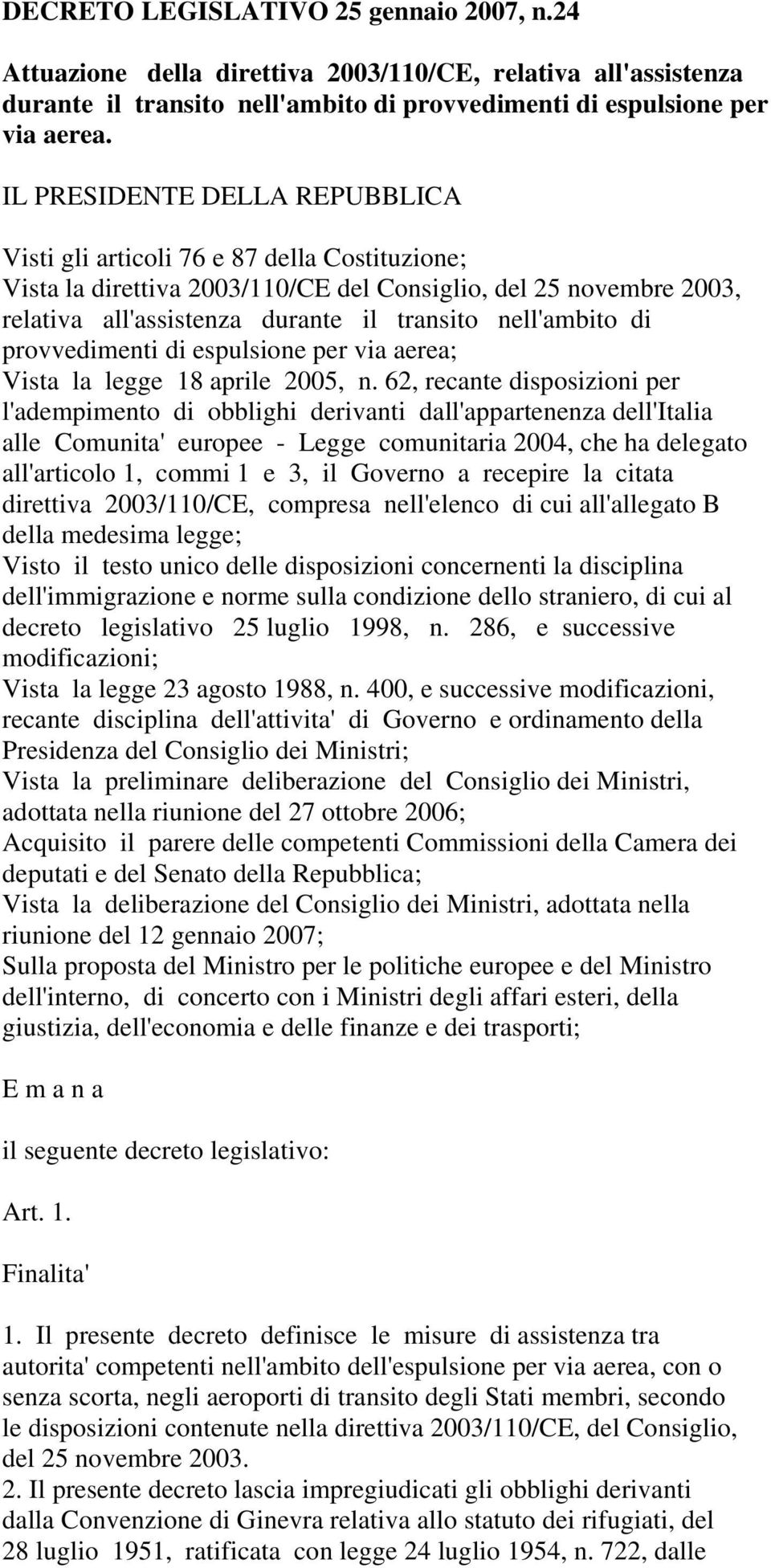 nell'ambito di provvedimenti di espulsione per via aerea; Vista la legge 18 aprile 2005, n.