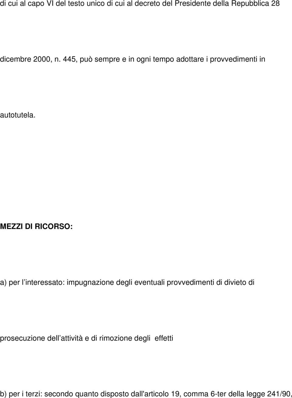 MEZZI DI RICORSO: a) per l interessato: impugnazione degli eventuali provvedimenti di divieto di