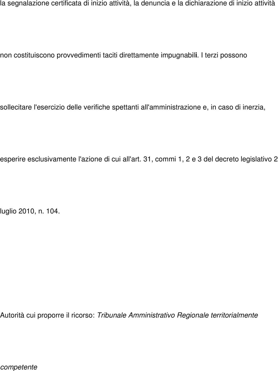 I terzi possono sollecitare l'esercizio delle verifiche spettanti all'amministrazione e, in caso di inerzia, esperire