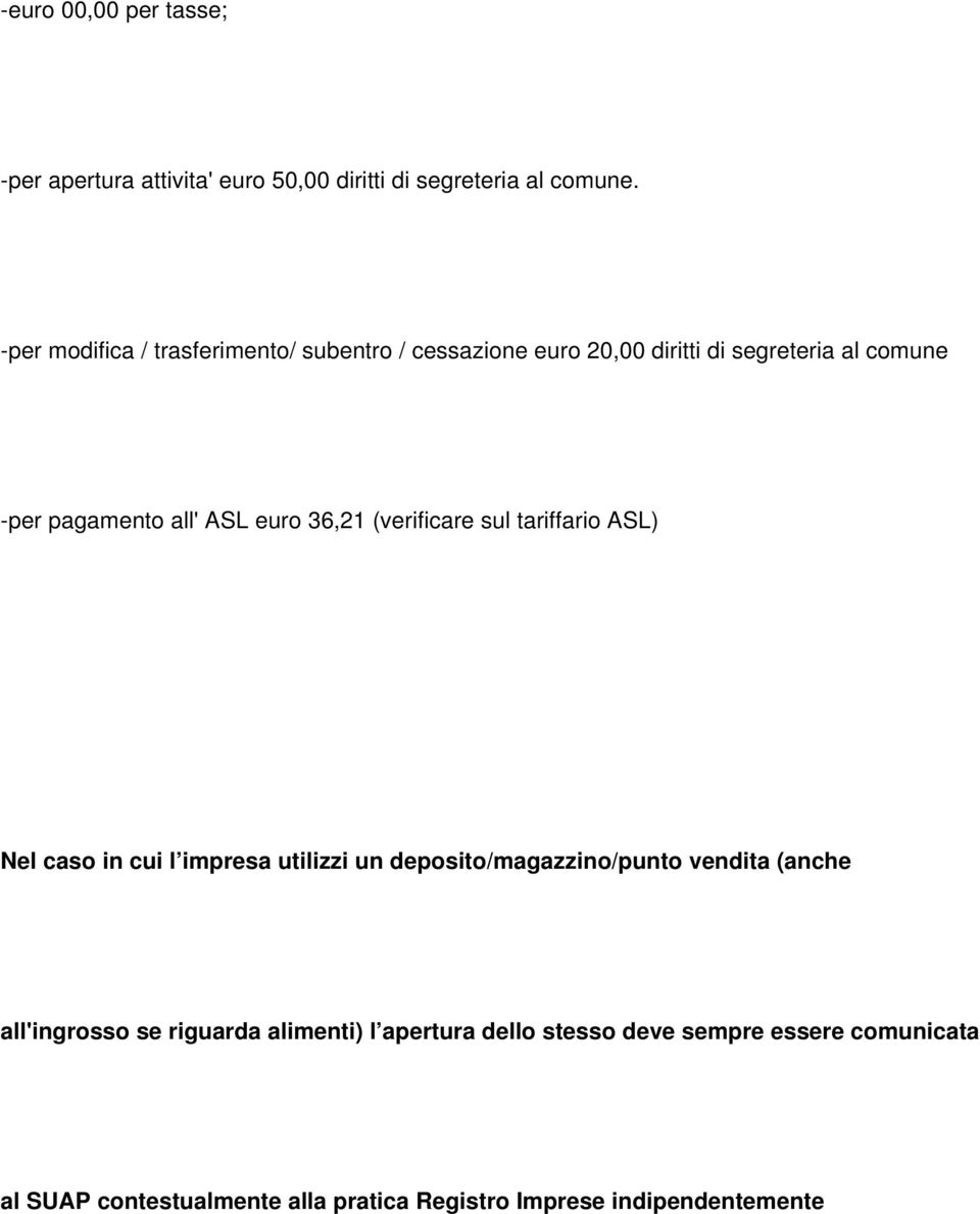 euro 36,21 (verificare sul tariffario ASL) Nel caso in cui l impresa utilizzi un deposito/magazzino/punto vendita (anche