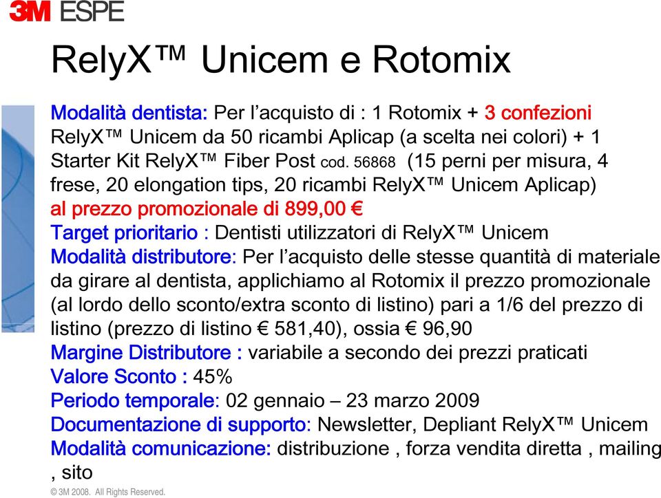 distributore: Per l acquisto delle stesse quantità di materiale da girare al dentista, applichiamo al Rotomix il prezzo promozionale (al lordo dello sconto/extra sconto di listino) pari a 1/6 del