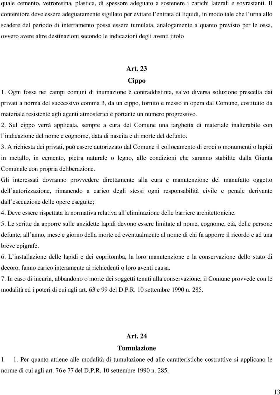 previsto per le ossa, ovvero avere altre destinazioni secondo le indicazioni degli aventi titolo Art. 23 Cippo 1.